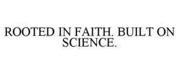 ROOTED IN FAITH. BUILT ON SCIENCE. trademark