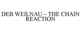 DEB WEILNAU – THE CHAIN REACTION trademark