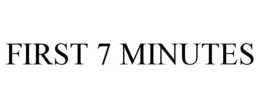FIRST 7 MINUTES trademark