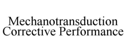 MECHANOTRANSDUCTION CORRECTIVE PERFORMANCE trademark