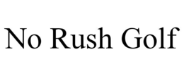 NO RUSH GOLF trademark