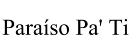 PARAÍSO PA' TI trademark