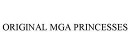 ORIGINAL MGA PRINCESSES trademark