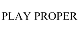 PLAY PROPER trademark