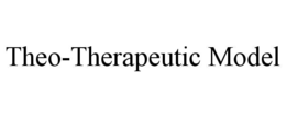 THEO-THERAPEUTIC MODEL trademark