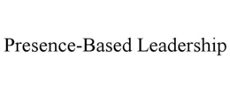 PRESENCE-BASED LEADERSHIP trademark