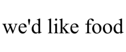 WE'D LIKE FOOD trademark