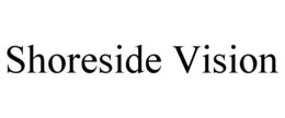 SHORESIDE VISION trademark