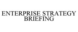 ENTERPRISE STRATEGY BRIEFING trademark