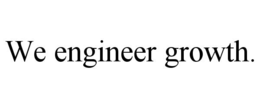 WE ENGINEER GROWTH. trademark