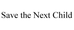 SAVE THE NEXT CHILD trademark