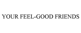 YOUR FEEL-GOOD FRIENDS trademark