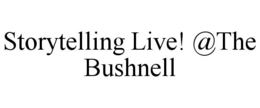 STORYTELLING LIVE! @THE BUSHNELL trademark