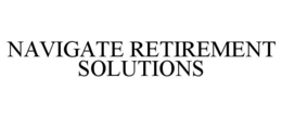 NAVIGATE RETIREMENT SOLUTIONS trademark