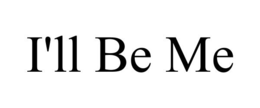 I'LL BE ME trademark