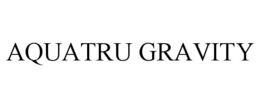 AQUATRU GRAVITY trademark