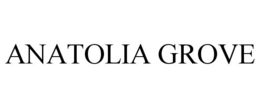 ANATOLIA GROVE trademark