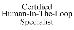 CERTIFIED HUMAN-IN-THE-LOOP SPECIALIST trademark