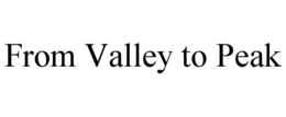 FROM VALLEY TO PEAK trademark