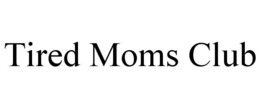 TIRED MOMS CLUB trademark