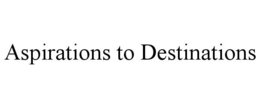 ASPIRATIONS TO DESTINATIONS trademark