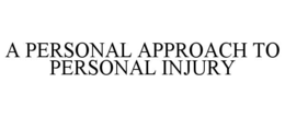 A PERSONAL APPROACH TO PERSONAL INJURY trademark
