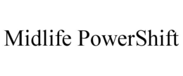 MIDLIFE POWERSHIFT trademark