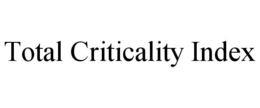 TOTAL CRITICALITY INDEX trademark