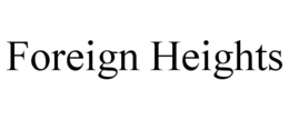 FOREIGN HEIGHTS trademark