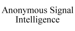 ANONYMOUS SIGNAL INTELLIGENCE trademark