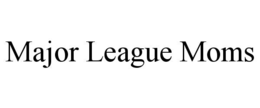 MAJOR LEAGUE MOMS trademark