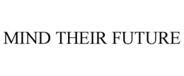 MIND THEIR FUTURE trademark