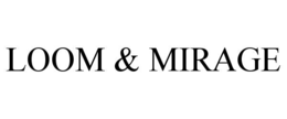 LOOM & MIRAGE trademark