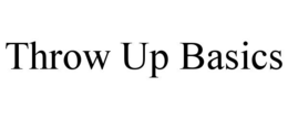 THROW UP BASICS trademark