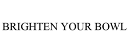 BRIGHTEN YOUR BOWL trademark