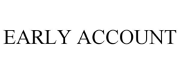 EARLY ACCOUNT trademark