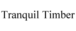 TRANQUIL TIMBER trademark