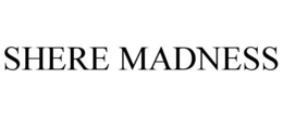 SHERE MADNESS trademark