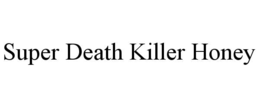 SUPER DEATH KILLER HONEY trademark