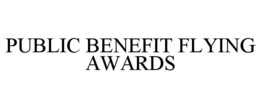 PUBLIC BENEFIT FLYING AWARDS trademark