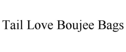 TAIL LOVE BOUJEE BAGS trademark