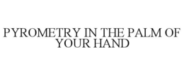 PYROMETRY IN THE PALM OF YOUR HAND trademark