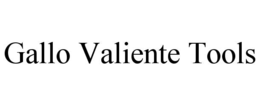 GALLO VALIENTE TOOLS trademark