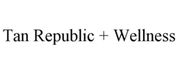 TAN REPUBLIC + WELLNESS trademark