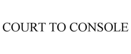 COURT TO CONSOLE trademark