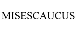 MISESCAUCUS trademark