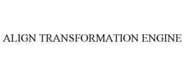 ALIGN TRANSFORMATION ENGINE trademark