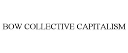 BOW COLLECTIVE CAPITALISM trademark