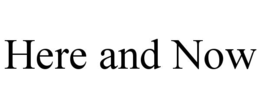 HERE AND NOW trademark