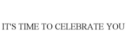 IT'S TIME TO CELEBRATE YOU trademark